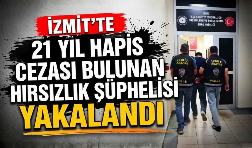 İzmit'te 21 Yıl Hapis Cezası Bulunan Hırsızlık Şüphelisi Yakalandı