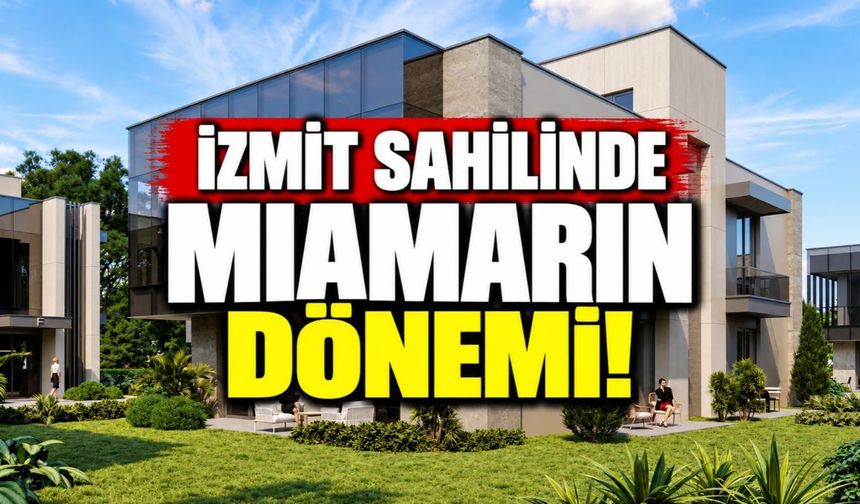 İzmit Sahilinde MIAMARIN Dönemi! Restoranlar, İş Villaları ve Açık AVM Geliyor