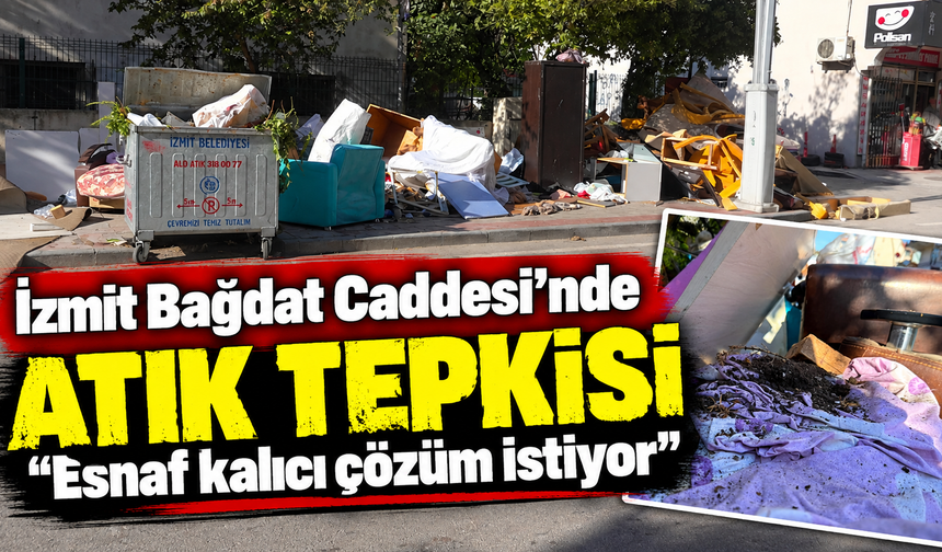 İzmit Bağdat Caddesi’nde atık tepkisi: esnaf kalıcı çözüm istiyor
