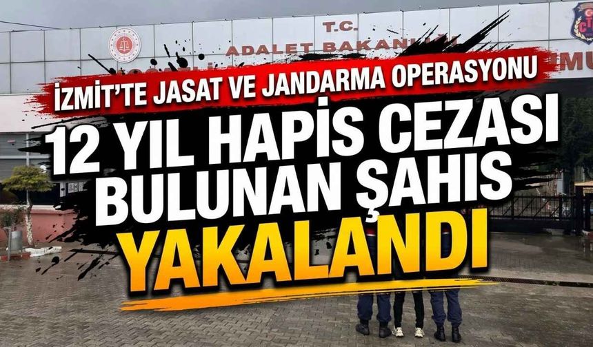 İzmit’te JASAT Ve Jandarma Operasyonu: 12 Yıl Hapis Cezası Bulunan Şahıs Yakalandı