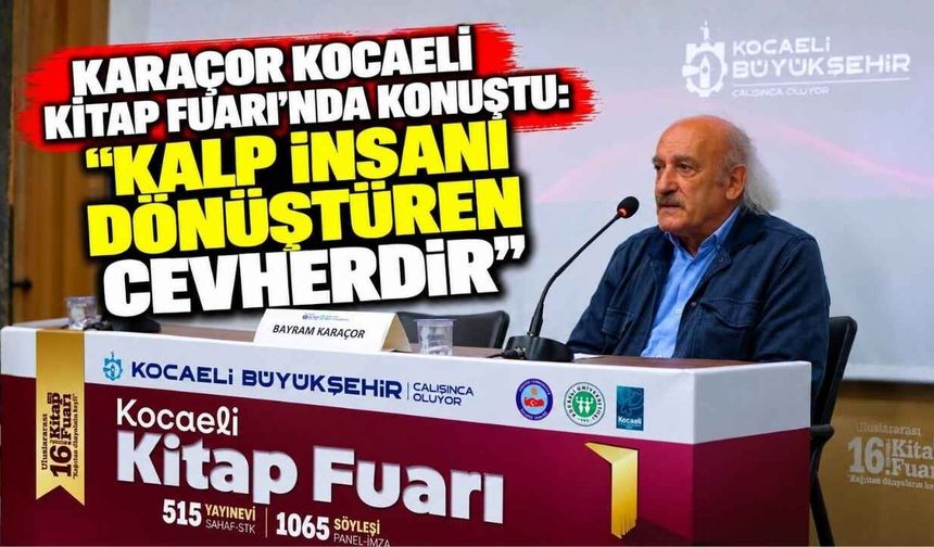 Karaçor Kocaeli Kitap Fuarı’nda Konuştu: “Kalp İnsanı Dönüştüren Cevherdir”