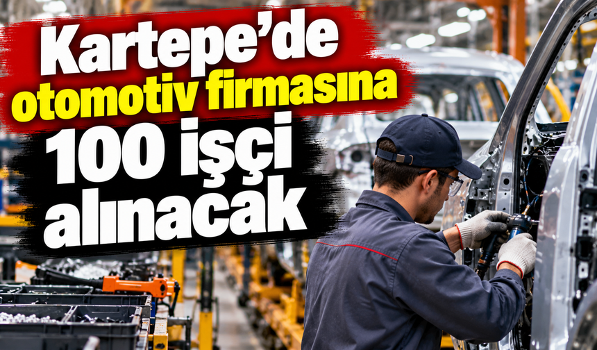 Kartepe’de otomotiv firmasına 100 işçi alınacak