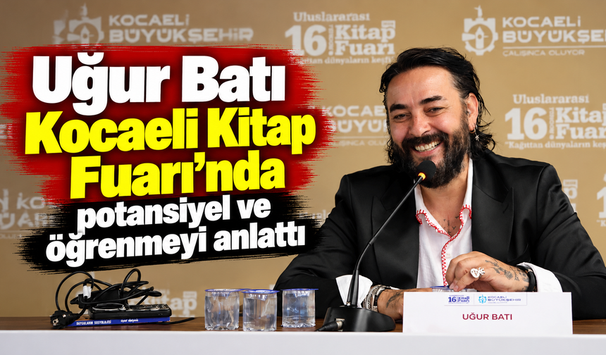 Uğur Batı Kocaeli Kitap Fuarı’nda potansiyel ve öğrenmeyi anlattı