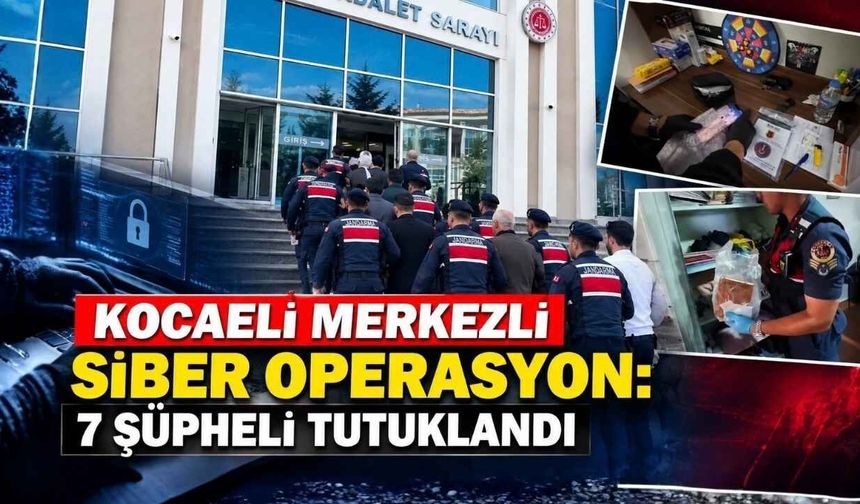 Kocaeli Merkezli Siber Operasyon: 7 Şüpheli Tutuklandı