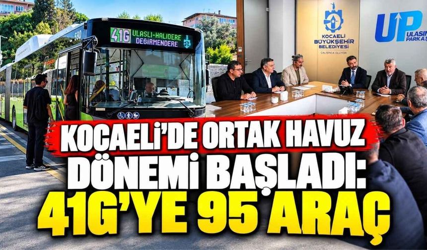 Kocaeli’de Ortak Havuz Dönemi Başladı: 41G’ye 95 Araç