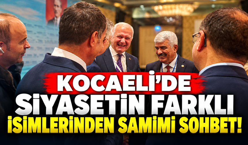 Kocaeli’de siyasetin farklı isimlerinden samimi sohbet!