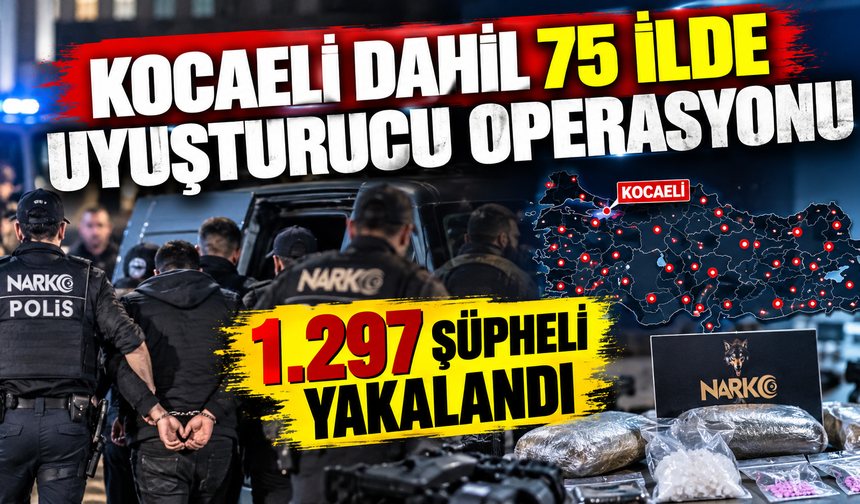 Kocaeli Dahil 75 ilde uyuşturucu operasyonu: 1.297 şüpheli yakalandı