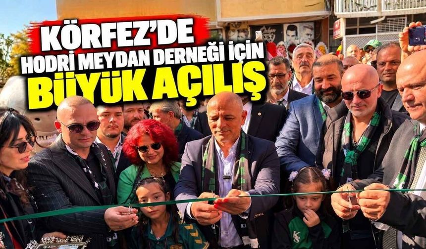 Körfez’de Hodri Meydan Derneği İçin Büyük Açılış