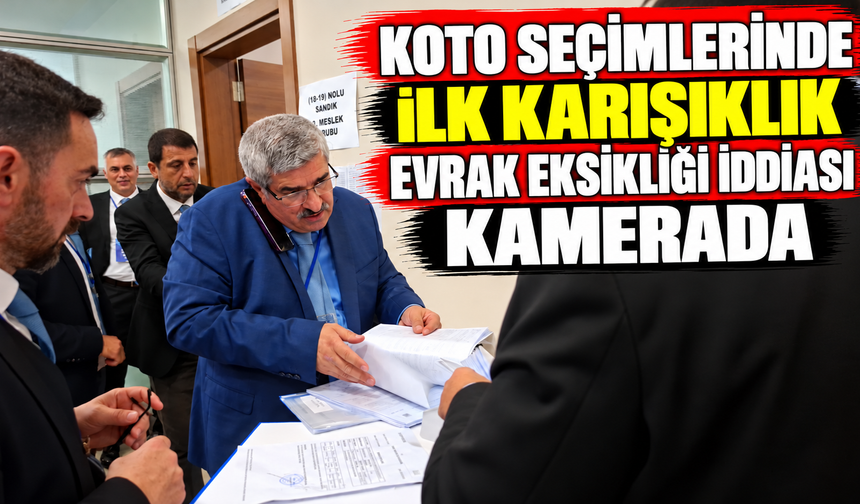 KOTO Seçimlerinde İlk Karışıklık: Evrak Eksikliği İddiası Kamerada
