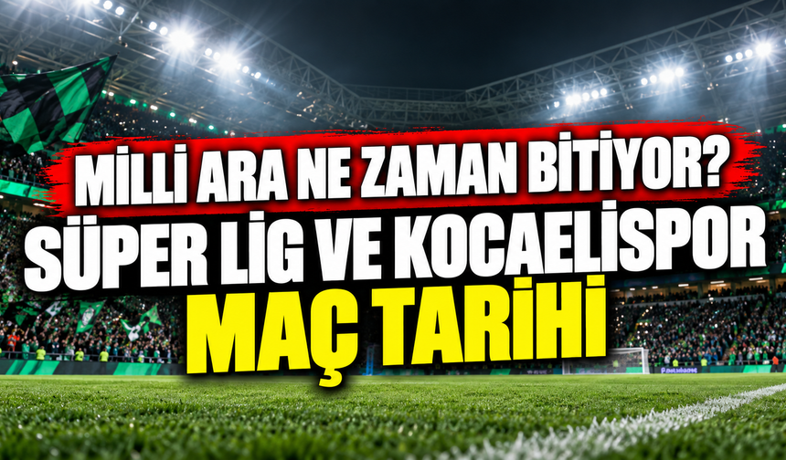 Milli ara ne zaman bitiyor? Süper Lig ve Kocaelispor maç tarihi