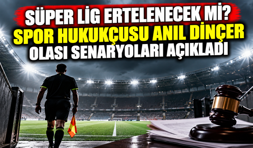 Süper Lig ertelenecek mi? Spor hukukçusu Anıl Dinçer olası senaryoları açıkladı