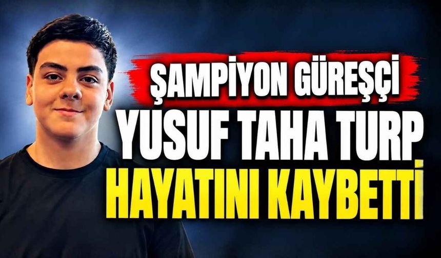 Şampiyon Güreşçi Yusuf Taha Turp 13 Yaşında Hayatını Kaybetti