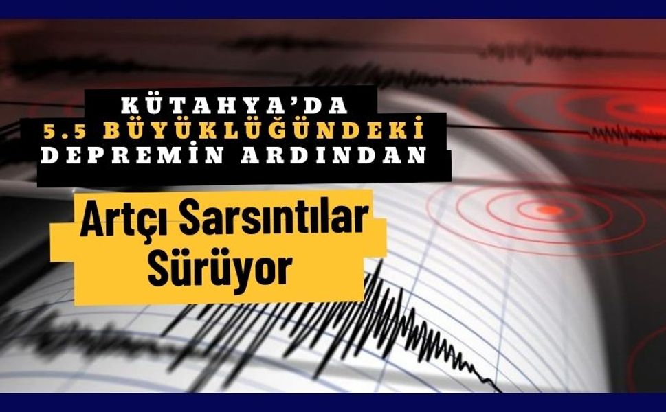 Kütahya’da Deprem Artçısı Sarsıntıları Sürüyor