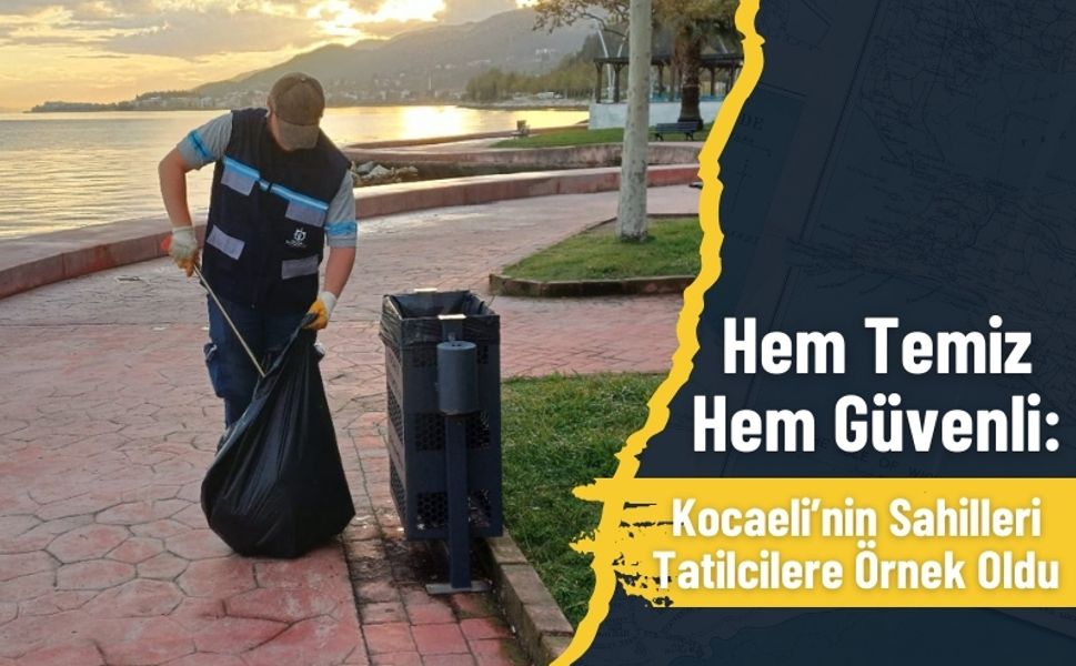 Hem Temiz Hem Güvenli: Kocaeli’nin Sahilleri Tatilcilere Örnek Oldu