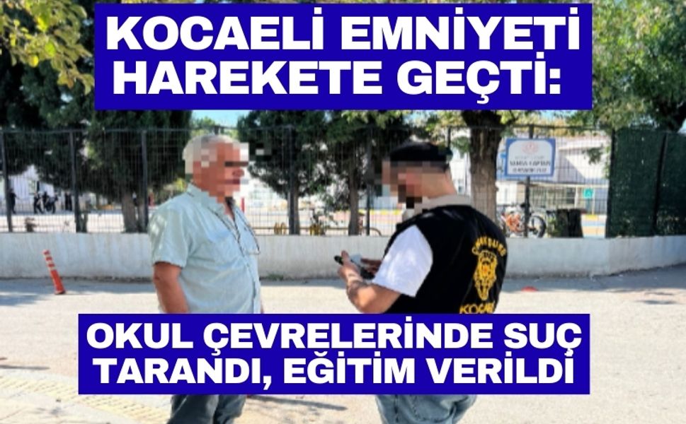Kocaeli Emniyeti Harekete Geçti: Okul Çevrelerinde Suç Tarandı, Eğitim Verildi
