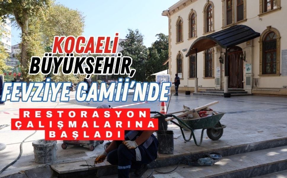 Kocaeli Büyükşehir, Fevziye Camii’nde restorasyon çalışmalarına başladı