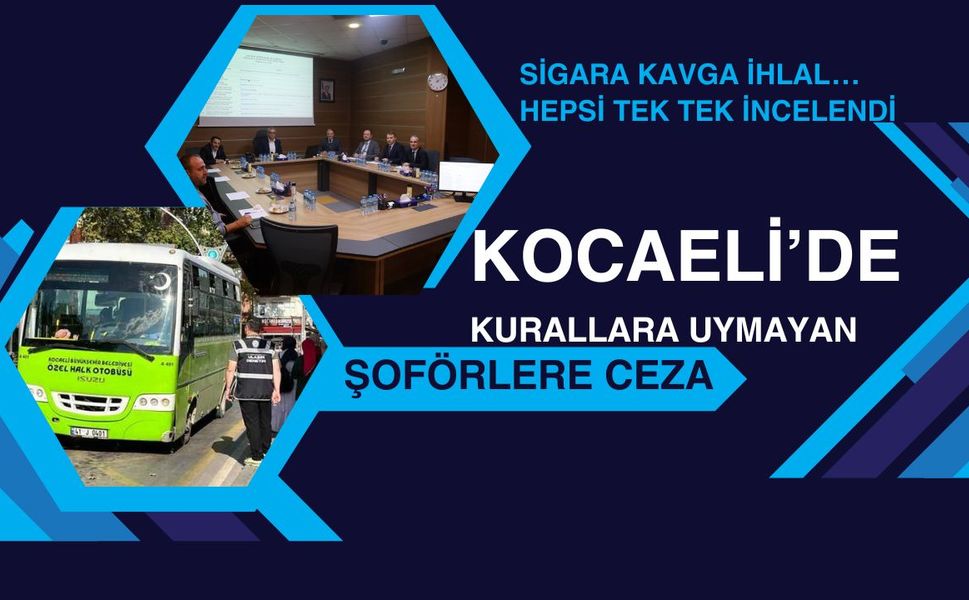 Kocaeli’de yolcu isyanı karşılıksız kalmadı! Şoförlere ceza fırtınası