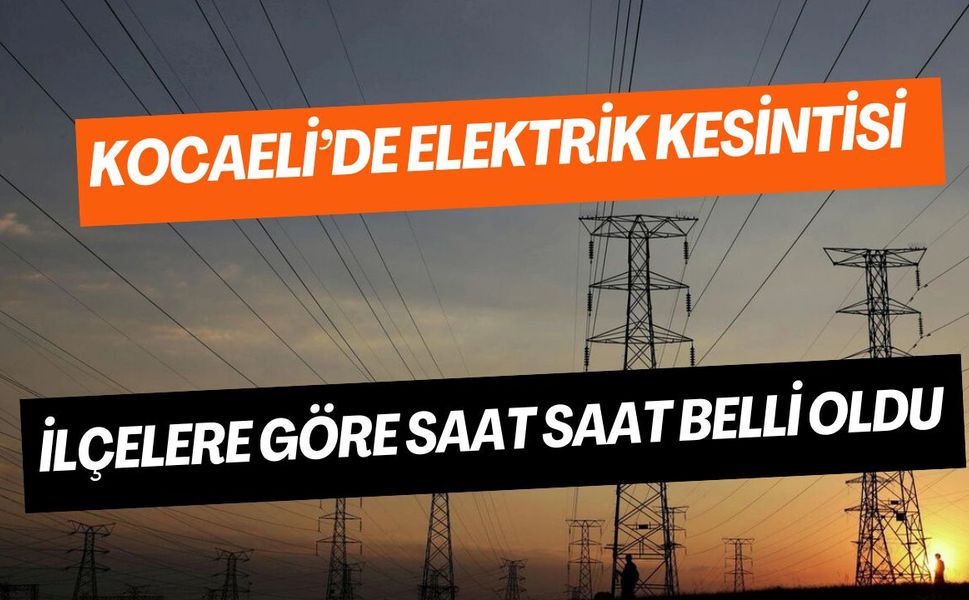 Kocaeli'de elektrik kesintisi uyarısı: İlçe ilçe saat saat liste paylaşıldı