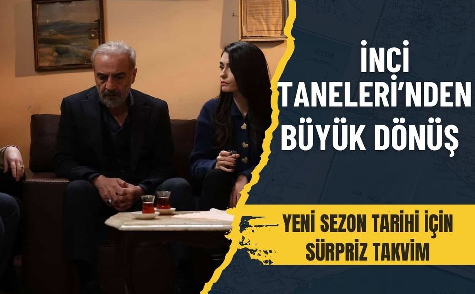 İnci Taneleri üçüncü sezon sessizce geliyor! Yeni sezon planı belli oldu mu?