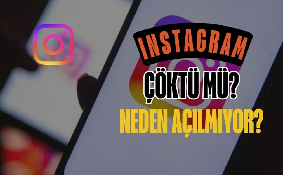 Instagram çöktü mü? Neden açılmıyor?