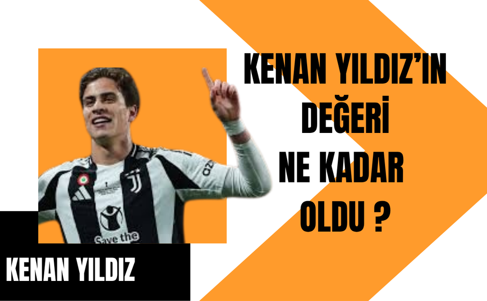 Kenan Yıldız'ın Değeri 75 Milyon € Oldu: En Değerli Türk Futbolcu!