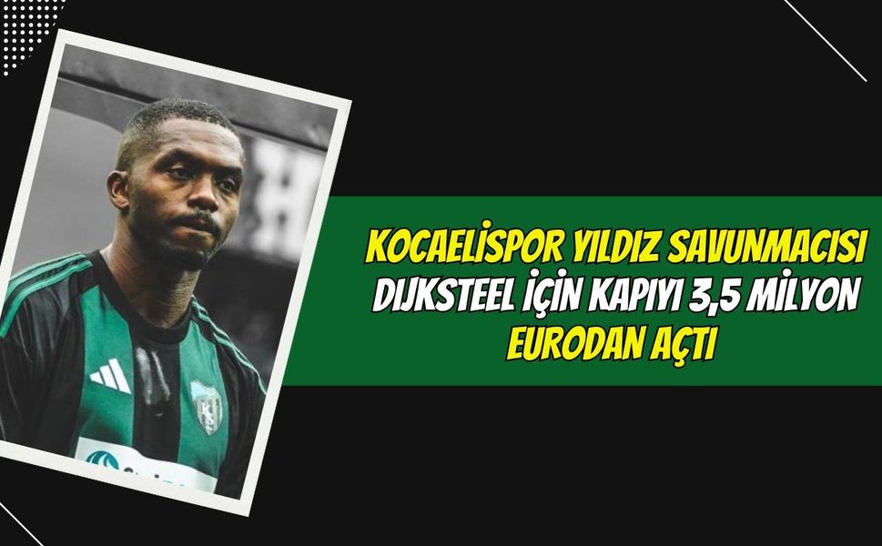 MİLYON EURO'LUK TEKLİFLER HAVADA UÇUŞUYOR: KOCAELİSPOR, YILDIZ SAVUNMACISI DIJKSTEEL İÇİN KAPIYI 3.5 MİLYON EURO’DAN AÇT