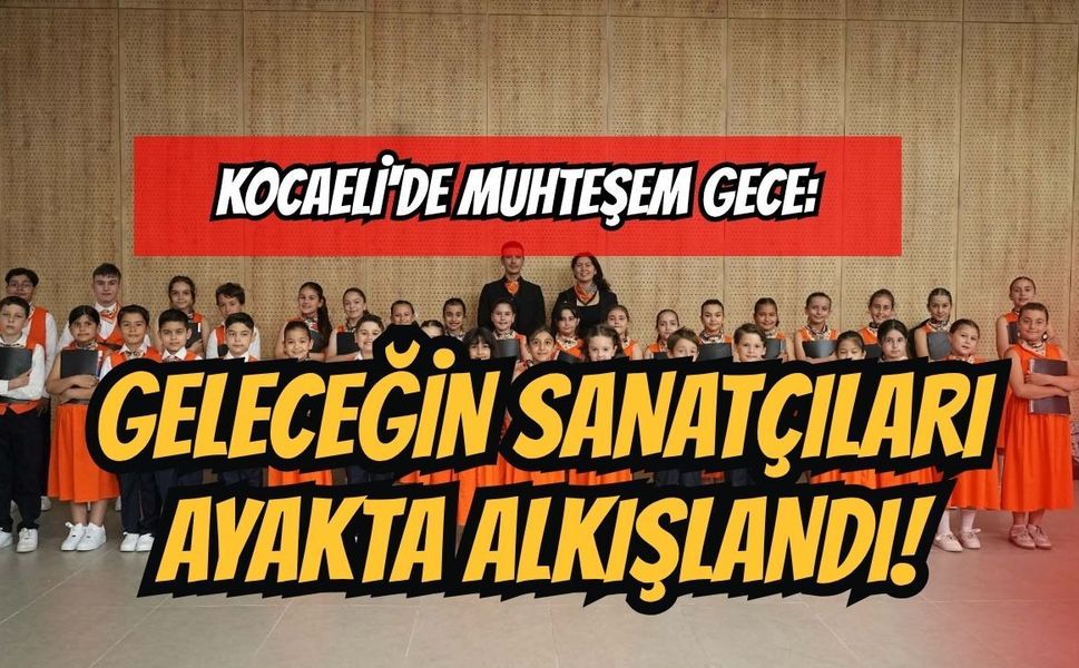 Kocaeli'de Muhteşem Gece: Geleceğin Sanatçıları Ayakta Alkışlandı!