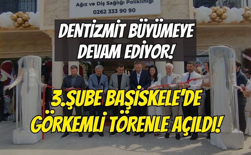 Dentizmit Büyümeye Devam Ediyor: 3. Şube Başiskele’de Hizmete Açıldı!