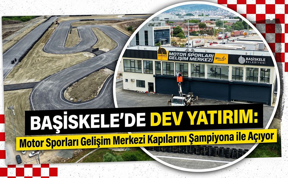 Başiskele’de Dev Yatırım: Motor Sporları Gelişim Merkezi Kapılarını Şampiyona ile Açıyor