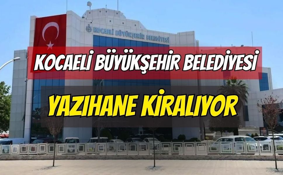 Kocaeli Büyükşehir Belediyesi Yazıhane Kiralayacak