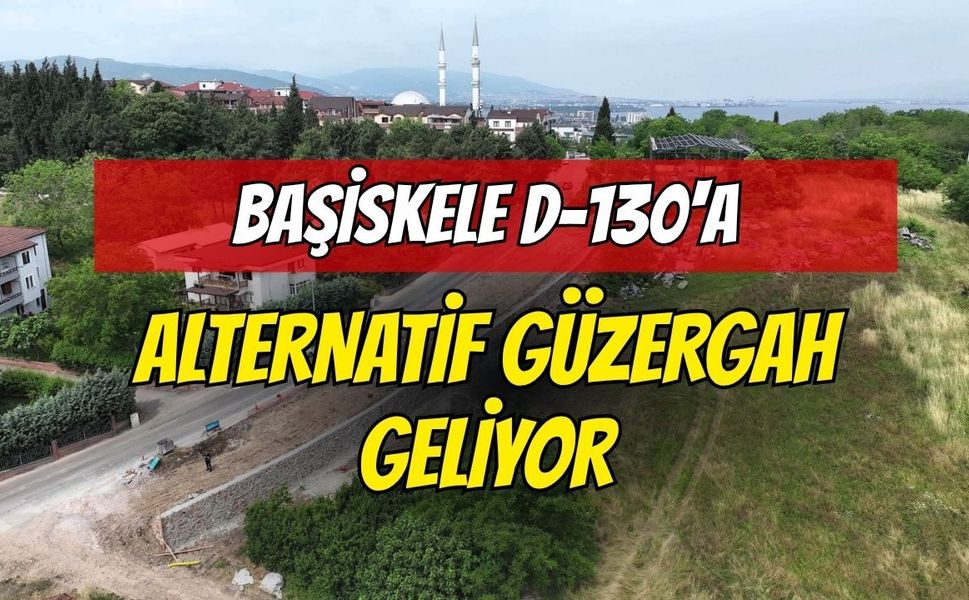 Başiskele D-130'a Alternatif Güzergah Geliyor