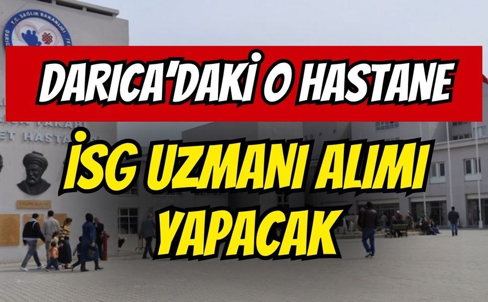 Darıca Farabi Devlet Hastanesi İSG Uzmanı Alacak