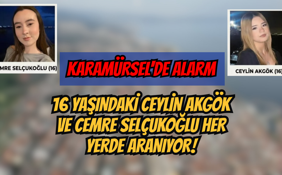 Karamürsel'de Alarm: 16 Yaşındaki Ceylin Akgök ve Cemre Selçukoğlu Her Yerde Aranıyor!