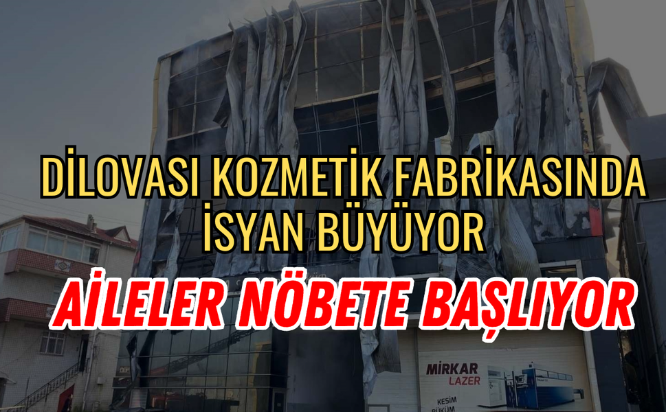 Dilovası'ndaki Kozmetik Faciasında İsyan Büyüyor: Aileler Nöbete Başlıyor