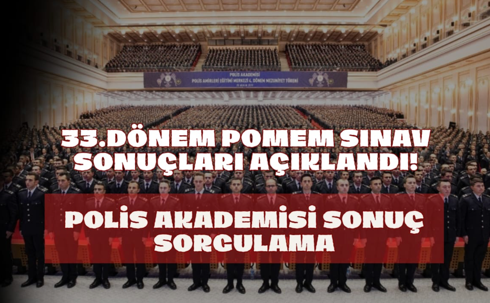 33. Dönem POMEM Sınav Sonuçları Açıklandı! Polis Akademisi Sonuç Sorgulama