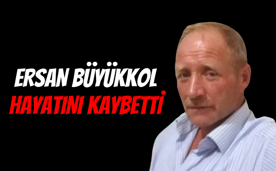 Körfez'in Acı Kaybı: Ersan Büyükkol Hayatını Kaybetti