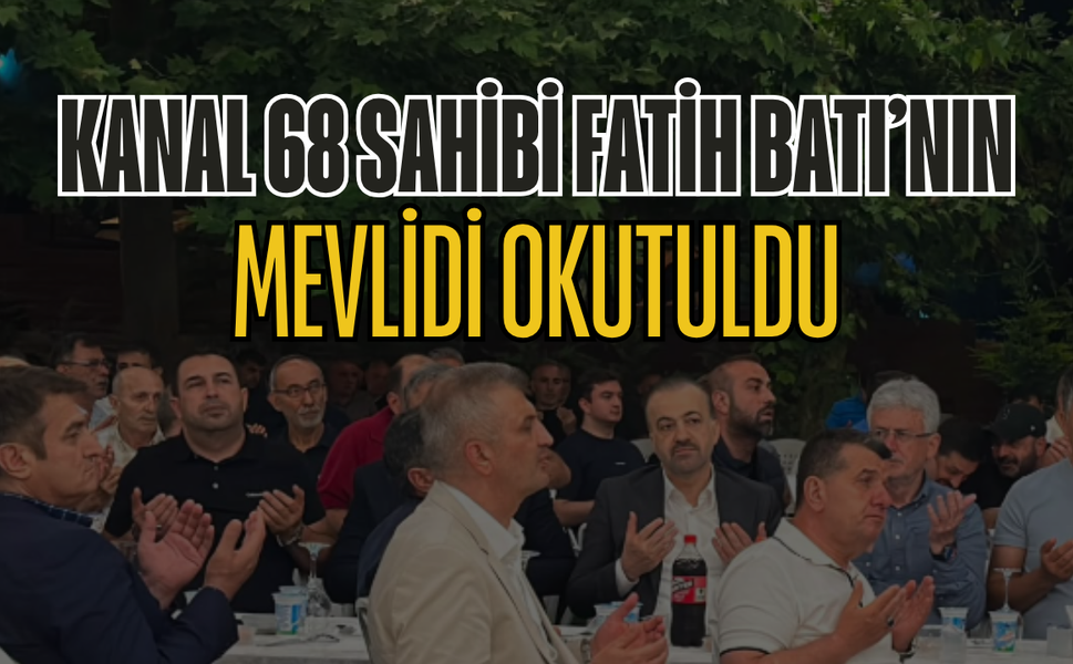 Kanal 68 Sahibi Fatih Batı'nın Mevlidi Okutuldu