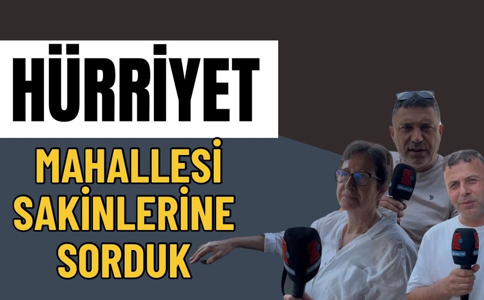 Hürriyet Mahallesi Sakinleri Konuştu: "Yenilik Şart, Eksikler Tamamlanmalı!"