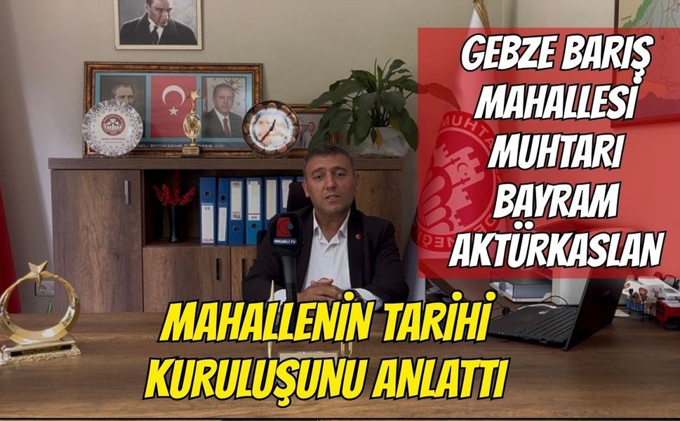 Gebze Barış Mahallesi’nin Bilinmeyen Tarihi: Dünden Bugüne Büyük Değişim