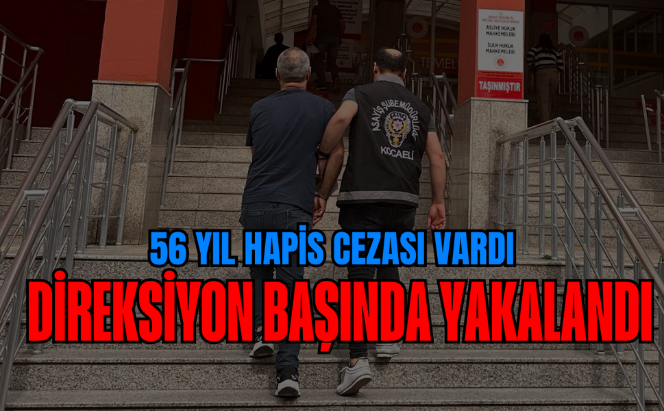 56 Yıl Hapis Cezası Vardı: Gölcük'te Direksiyon Başında Yakalandı