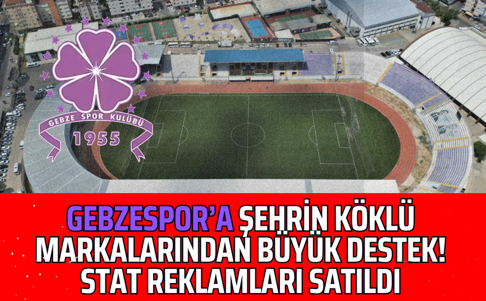 Gebzespor’a Şehrin Köklü Markalarından Büyük Destek! Stat Reklamları Satıldı