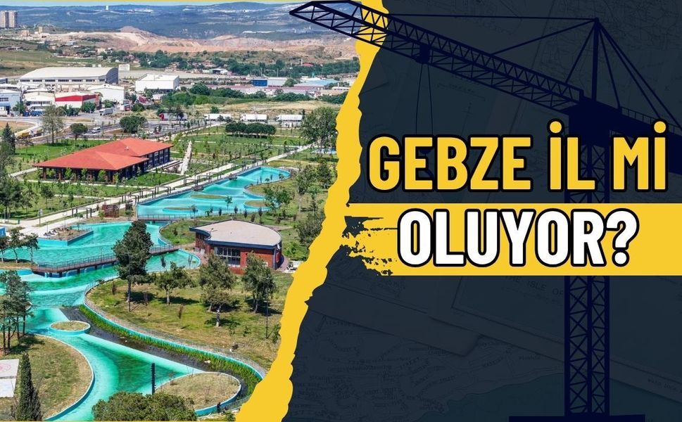 Gebze İl mi Oluyor? Türkiye'de İl Olmaya Aday 25 İlçe Listesi Yeniden Gündemde!