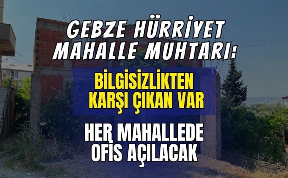 Gebze’de İmar İletişim Ofisleri Dönemi: "Bilgisizlikten Karşı Çıkanlar Var, Her Mahallede Ofis Açılacak!"