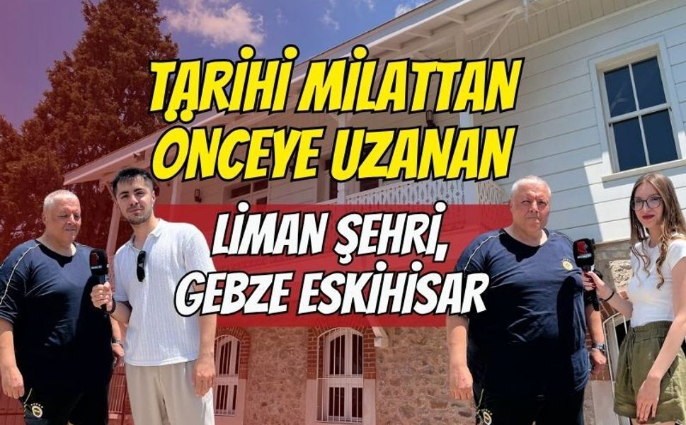 Tarihi Milattan Önceye Uzanan Liman Şehri: Balıkçı köyü Gebze Eskihisar
