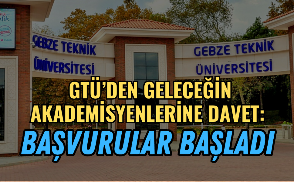 GTÜ'den Geleceğin Akademisyenlerine Davet: Başvurular Başladı