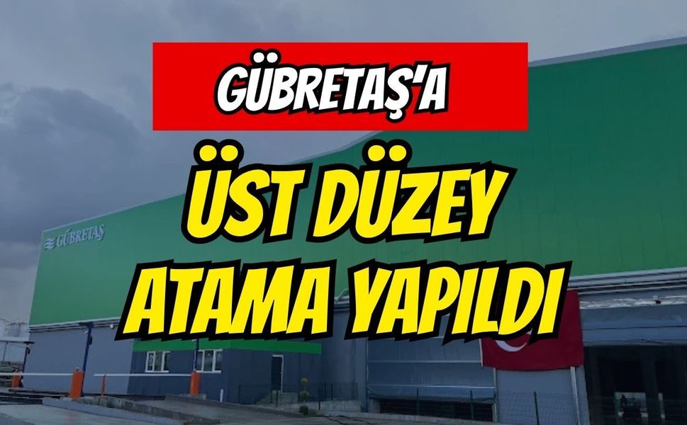 GÜBRETAŞ'a Üst Düzey Yönetici Ataması Yapıldı