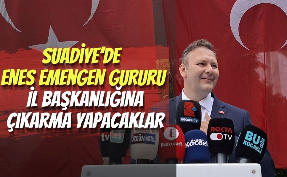 Kartepe Suadiye’de Enes Emengen Gururu: İl Başkanlığına Çıkarma Yapacaklar