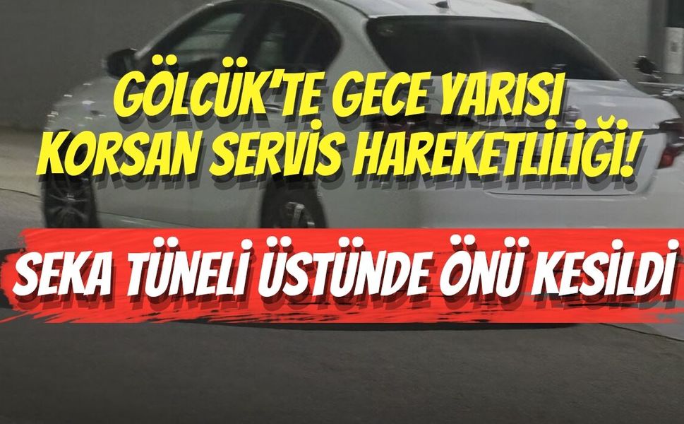 Gölcük’te Gece Yarısı Korsan Servis Hareketliliği! Seka Tüneli Üstünde Önü Kesildi