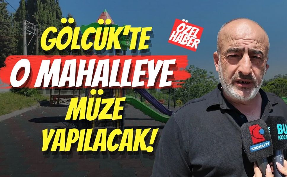 Gölcük’te O Mahalleye Müze Yapılacak