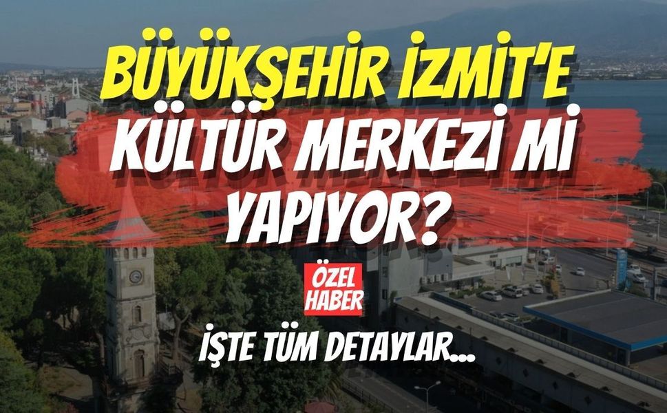 Büyükşehir İzmit’e Kültür Merkezi mi Yapıyor? İşte Tüm Detaylar...